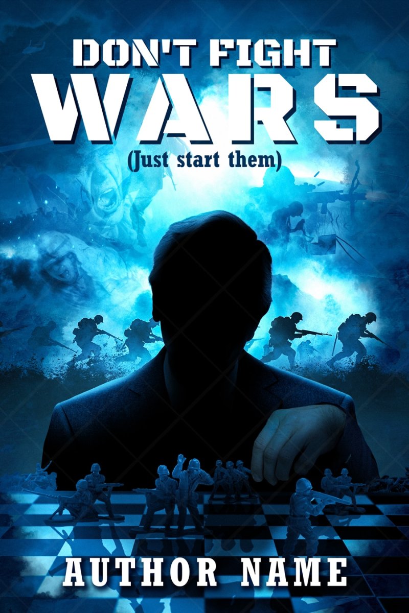 DON’T FIGHT WARS (Just start them)